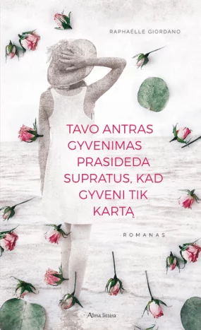 Tavo antras gyvenimas prasideda supratus, kad gyveni tik kartą