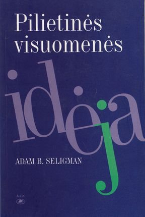 Adam B. Seligman „Pilietinės visuomenės idėja“