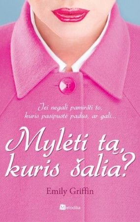 Emily Griffin „Mylėti tą, kuris šalia?“