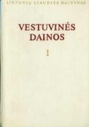 Lietuvių liaudies dainynas (vestuvinės dainos, 1 tomas)