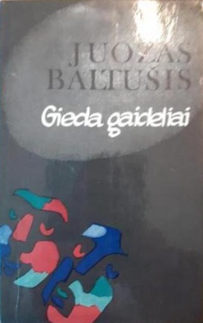 Juozas Baltušis „Gieda gaideliai“ (nuo dulkių patamsėję lapai)