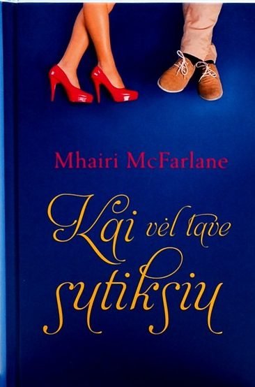 Mhairi McFarlane „Kai vėl tave sutiksiu“ (pagleltę lapai)
