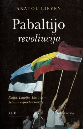 Pabaltijo revoliucija: Estija, Latvija, Lietuva - kelias į nepriklausomybę