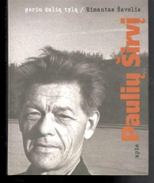 Geriu žalią tylą. Atsiminimai apie Paulių Širvį