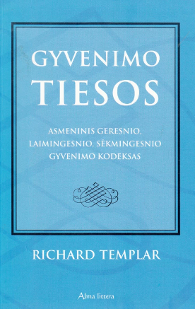 Gyvenimo tiesos. Asmeninis geresnio, laimingesnio, sėkmingesnio gyvenimo kodeksas