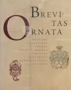 Brevitas ornata : mažosios literatūros formos XVI–XVII amžiaus Lietuvos Didžiosios Kunigaikštystės spaudiniuose
