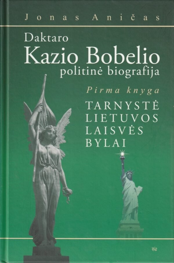 Jonas Aničas  „Daktaro Kazio Bobelio politinė biografija (1 knyga): Tarnystė Lietuvos laisvės bylai“