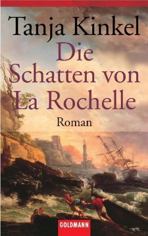 Tanja Kinkel „Die Schatten von La Rochelle“