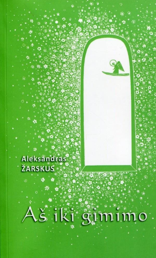 Aleksandras Žarskus "Aš iki gimimo"