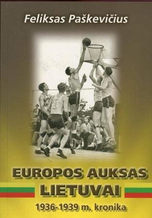 Europos auksas Lietuvai, 1936-1939 m. kronika