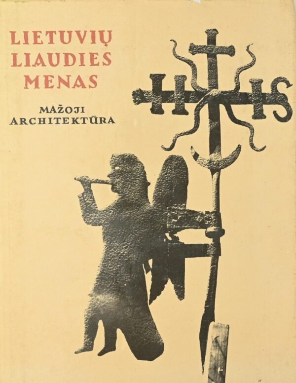 Lietuvių liaudies menas. Mažoji architektūra (III dalis)