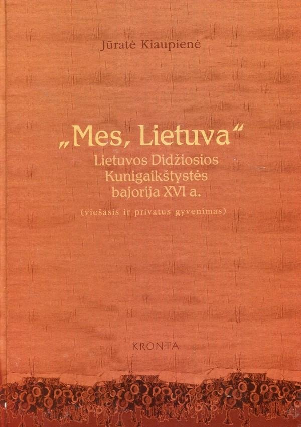 Jūratė Kiaupienė „"Mes, Lietuva". Lietuvos Didžiosios Kunigaikštystės bajorija XVI a. (viešasis ir privatus gyvenimas)“ (Yra nežymių defektų)