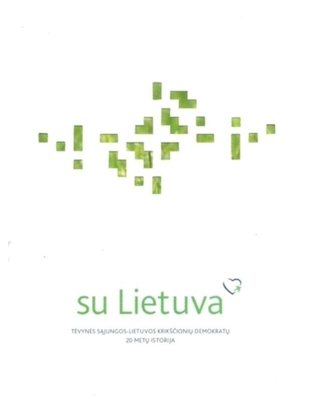 Su Lietuva. Tėvynės sąjungos-Lietuvos krikščionių demokratų 20 metų istorija