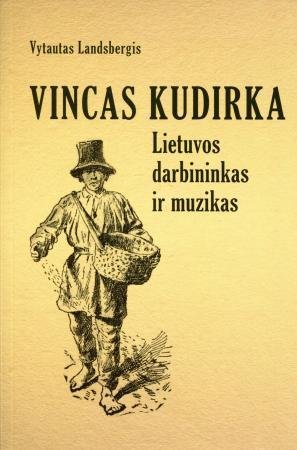 Vincas Kudirka. Lietuvos darbininkas ir muzikas