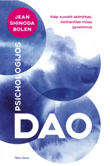 Jean Shinoda Bolen „Psichologijos Dao: kaip suprasti akimirkas, paliečiančias ir keičiančias mūsų gyvenimus“
