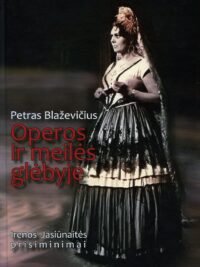 Petras Blaževičius „Operos ir meilės glėbyje Irenos Jasiūnaitės prisiminimai
