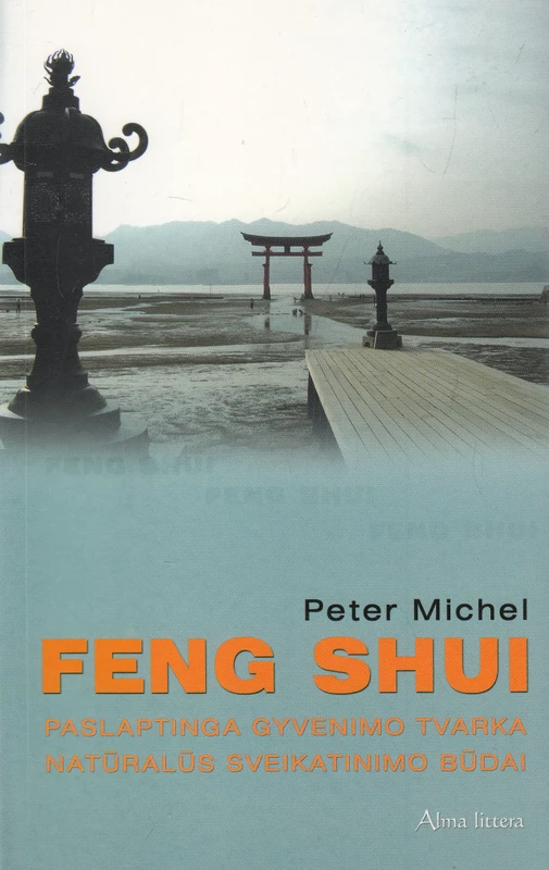 FENG SHUI. Paslaptinga gyvenimo tvarka. Natūralūs sveikatinimo būdai