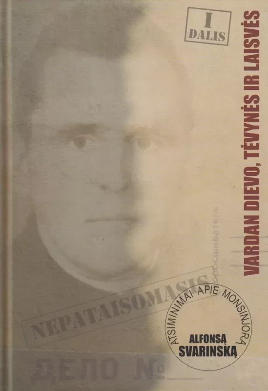Nepataisomasis. Vardan Dievo, tėvynės ir laisvės. I dalis Donatas Stakišaitis