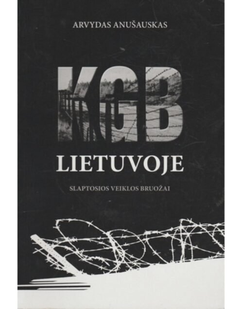 Arvydas Anušauskas „KGB Lietuvoje. Slaptosios veiklos bruožai“