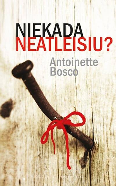 Antoinette Bosco „Niekada neatleisiu?“