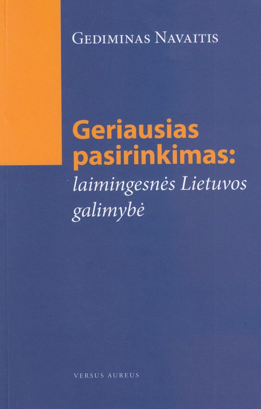 Gediminas Navaitis „Geriausias pasirinkimas: laimingesnės Lietuvos galimybė“