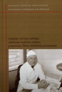 Norkūnas, Petras. Gydytojo, chirurgo onkologo, habilituoto medicinos daktaro, profesoriaus Petro Norkūno prisiminimai