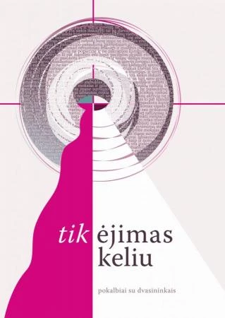 Tik ėjimas keliu. Pokalbiai su dvasininkais