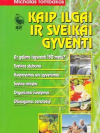 Kaip ilgai ir sveikai gyventi