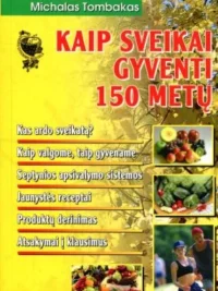 Kaip sveikai gyventi 150 metų