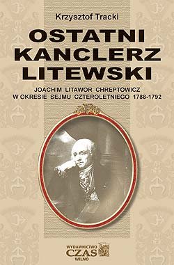 Krzysztof Tracki – OSTATNI KANCLERZ LITEWSKI