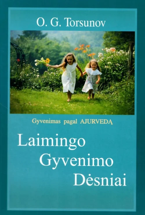 Laimingo gyvenimo dėsniai: gyvenimas pagal ajurvedą