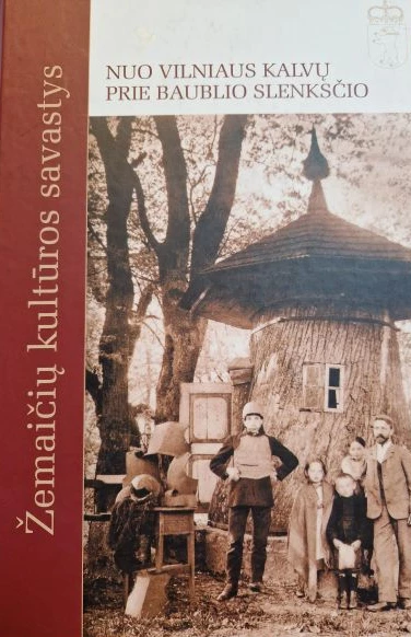 Žemaičių kultūros savastys nuo Vilniaus kalvų prie Baublio slenksčio