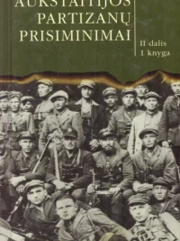 Aukštaitijos partizanų prisiminimai II dalis 1 knyga
