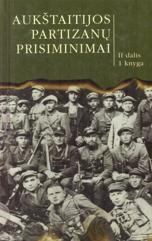 Aukštaitijos partizanų prisiminimai II dalis 1 knyga