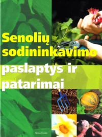 Senolių sodininkavimo paslaptys ir patarimai