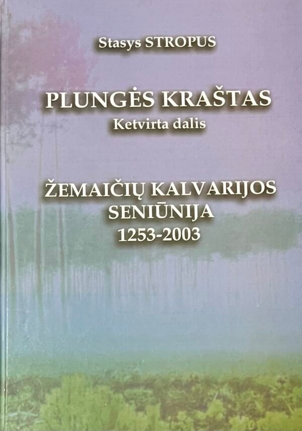 Stasys Stropus „Žemaičių Kalvarijos seniūnija 1253-2003" Plungės kraštas ketvirta dalis