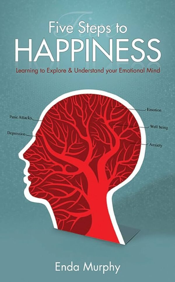 Five Steps to Happiness: Learning to Explore and Understand Your Emotional Mind