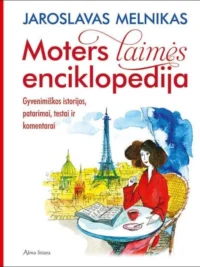Moters laimės enciklopedija. Gyvenimiškos istorijos, patarimai, testai ir komentarai