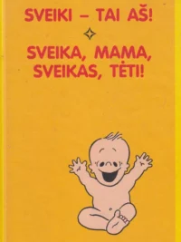 Sveiki - tai aš! sveika, mama, sveikas, tėti!