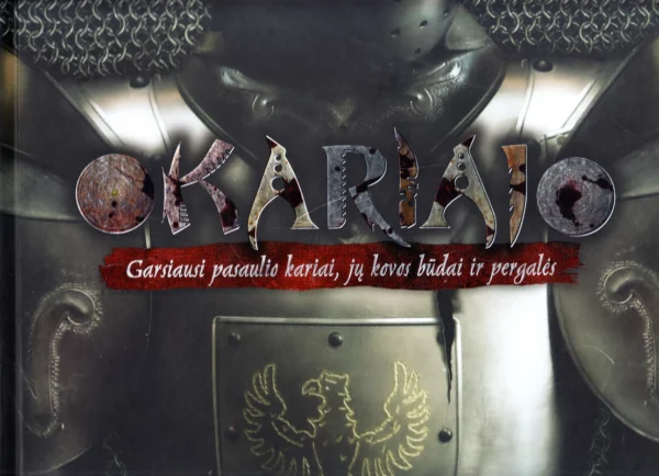 Kariai: garsiausi pasaulio kariai, jų kovos būdai ir pergalės