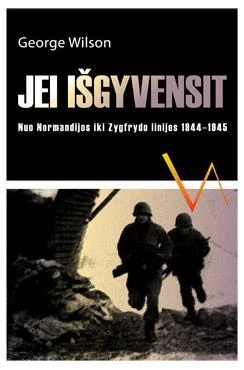 Jei išgyvensit: nuo Normandijos iki Zygfrydo linijos 1944-1945