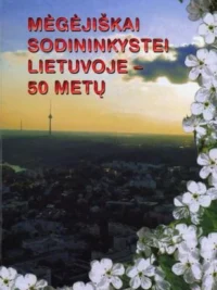 Mėgėjiškai sodininkystei Lietuvoje – 50 metų