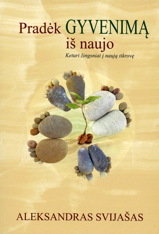 Pradėk gyvenimą iš naujo. Keturi žingsniai į naują tikrovę