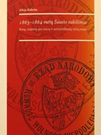 1863–1864 metų Sausio sukilimas. Kovų, svajonių apie laisvę ir neišsipildžiusių vilčių metas