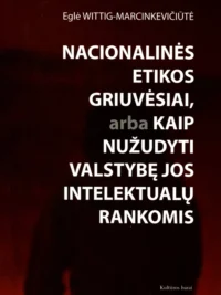 Nacionalinės etikos griuvėsiai, arba kaip nužudyti valstybę