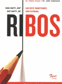 Ribos. Kada sakyti „taip“, kaip sakyti „ne“, kad patys tvarkytumėte savo gyvenimą