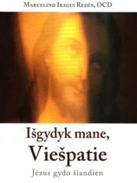 Išgydyk mane, Viešpatie. Jėzus gydo šiandien