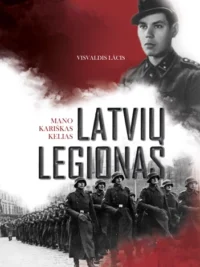 LATVIŲ LEGIONAS: mano kariškas kelias
Visvaldis Lācis