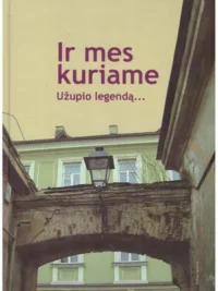 Ir mes kuriame Užupio legendą