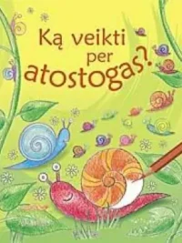 Ką veikti per atostogas?